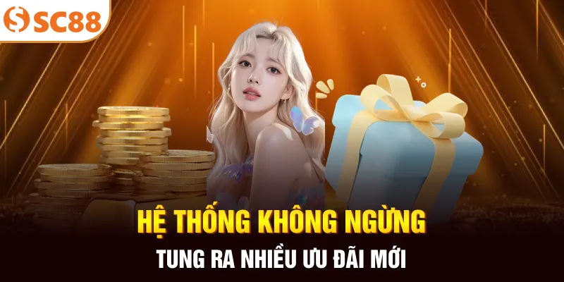 Hệ thống không ngừng tung ra nhiều ưu đãi mới